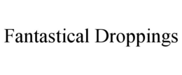 FANTASTICAL DROPPINGS trademark