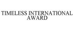 TIMELESS INTERNATIONAL AWARD trademark