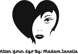 ALTER YOUR EGO BY: MADAM JANELLE trademark