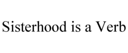 SISTERHOOD IS A VERB trademark