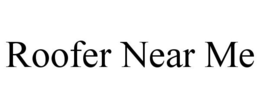 ROOFER NEAR ME trademark