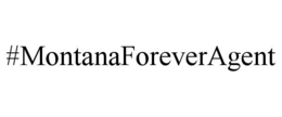 #MONTANAFOREVERAGENT trademark