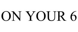 ON YOUR 6 trademark