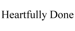 HEARTFULLY DONE trademark