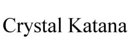 CRYSTAL KATANA trademark