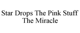 STAR DROPS THE PINK STUFF THE MIRACLE trademark