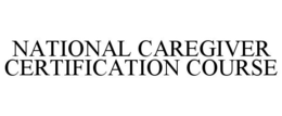 NATIONAL CAREGIVER CERTIFICATION COURSE trademark