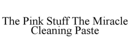 THE PINK STUFF THE MIRACLE CLEANING PASTE trademark