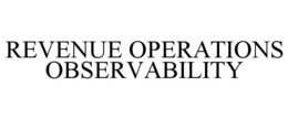 REVENUE OPERATIONS OBSERVABILITY trademark