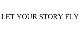 LET YOUR STORY FLY trademark