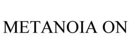 METANOIA ON trademark