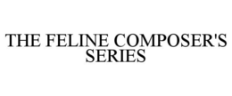 THE FELINE COMPOSER'S SERIES trademark