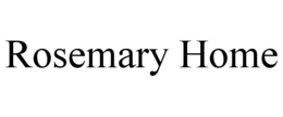 ROSEMARY HOME trademark
