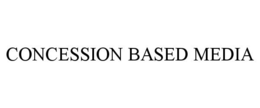 CONCESSION BASED MEDIA trademark