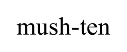 MUSH-TEN trademark