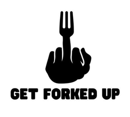 GET FORKED UP trademark