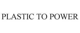 PLASTIC TO POWER trademark