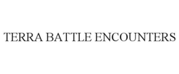 TERRA BATTLE ENCOUNTERS trademark