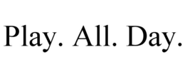 PLAY. ALL. DAY. trademark