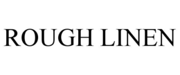 ROUGH LINEN trademark