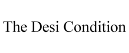 THE DESI CONDITION trademark