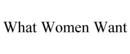 WHAT WOMEN WANT trademark