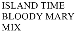 ISLAND TIME BLOODY MARY MIX trademark