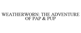 WEATHERWORN: THE ADVENTURE OF PAP & PUP trademark