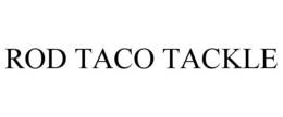 ROD TACO TACKLE trademark