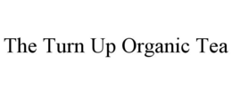 THE TURN UP ORGANIC TEA trademark
