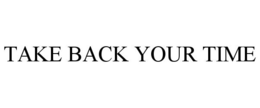 TAKE BACK YOUR TIME trademark