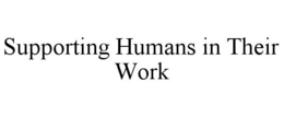 SUPPORTING HUMANS IN THEIR WORK trademark