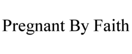 PREGNANT BY FAITH trademark