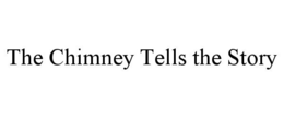 THE CHIMNEY TELLS THE STORY trademark
