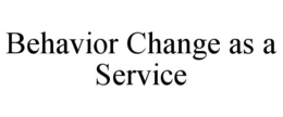 BEHAVIOR CHANGE AS A SERVICE trademark