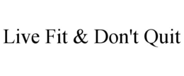 LIVE FIT & DON'T QUIT trademark