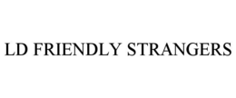 LD FRIENDLY STRANGERS trademark
