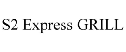 S2 EXPRESS GRILL trademark
