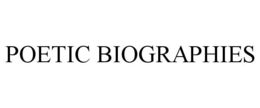 POETIC BIOGRAPHIES trademark