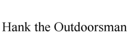 HANK THE OUTDOORSMAN trademark
