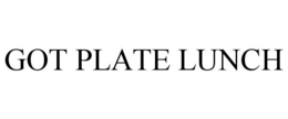 GOT PLATE LUNCH trademark