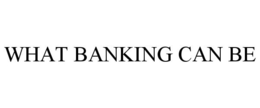 WHAT BANKING CAN BE trademark