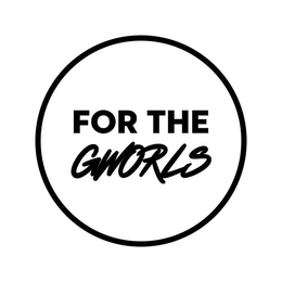 FOR THE GWORLS trademark