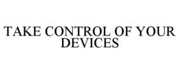 TAKE CONTROL OF YOUR DEVICES trademark