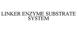 LINKER ENZYME SUBSTRATE SYSTEM trademark