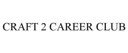 CRAFT 2 CAREER CLUB trademark