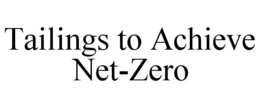TAILINGS TO ACHIEVE NET-ZERO trademark