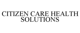 CITIZEN CARE HEALTH SOLUTIONS trademark