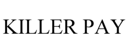 KILLER PAY trademark