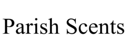 PARISH SCENTS trademark